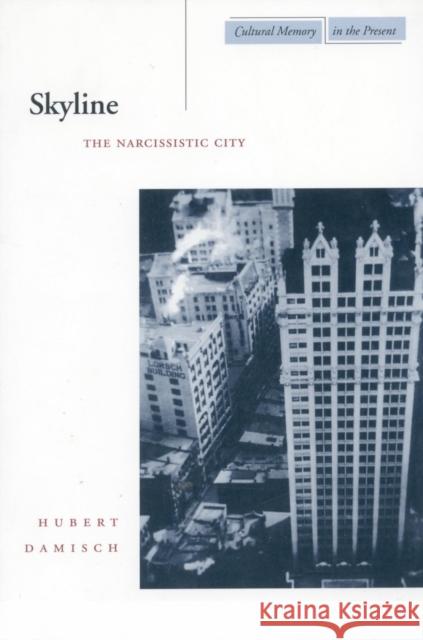 Skyline: The Narcissistic City Damisch, Hubert 9780804732468 Stanford University Press - książka