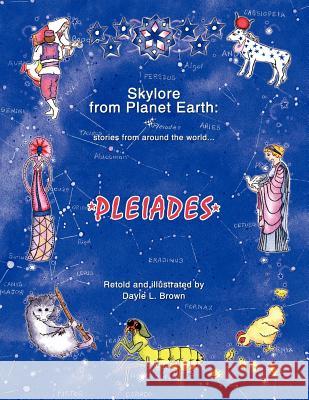 Skylore from Planet Earth: Stories from Around the World...Pleiades Brown, Dayle L. 9781425922016 Authorhouse - książka