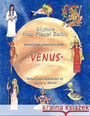 Skylore from Planet Earth: Stories from Around the World...VENUS Dayle L. Brown 9781452022444 AuthorHouse - książka
