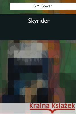 Skyrider B. M. Bower 9781544097220 Createspace Independent Publishing Platform - książka