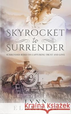 Skyrocket to Surrender: A Historical Western Romance Lynn Eldridge 9781639772711 Wolfpack Publishing - książka