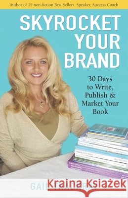 Skyrocket Your Brand: 30 Days to Write, Publish & Market Your Book Gail Thackray 9781948358149 Indian Springs Publishing - książka