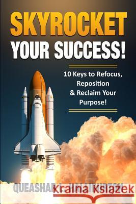 Skyrocket Your Success!: 10 Keys to Refocus, Reposition & Reclaim Your Purpose! Tenita C. Johnson Queashar L. Halliburton 9781733549509 Queashar Detroit Publishing, LLC - książka