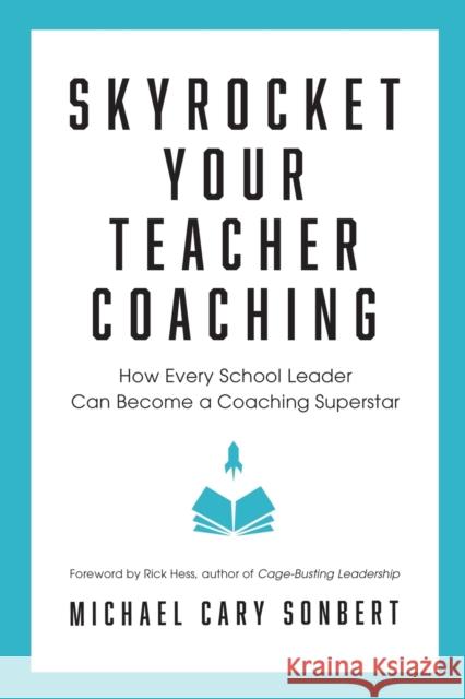 Skyrocket Your Teacher Coaching: How Every School Leader Can Become a Coaching Superstar Michael Cary Sonbert 9781951600044 Dave Burgess Consulting, Inc. - książka