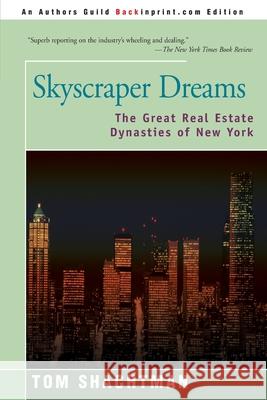 Skyscraper Dreams: The Great Real Estate Dynasties of New York Shachtman, Tom 9780595163601 Backinprint.com - książka