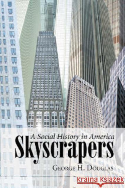 Skyscrapers: A Social History of the Very Tall Building in America Douglas, George H. 9780786420308 McFarland & Company - książka