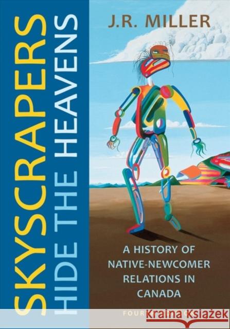 Skyscrapers Hide the Heavens: A History of Native-Newcomer Relations in Canada, Fourth Edition J. R. Miller 9781487502058 University of Toronto Press - książka