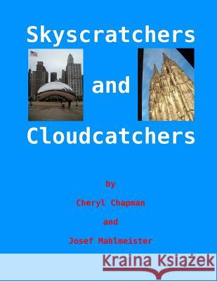 Skyscratchers and Cloudcatchers: Chicago to Cologne Cheryl Chapman Josef Mahlmeister Palabros D 9781514651414 Createspace - książka