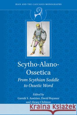 Skytho-Alano-Ossetica: From Skythian Saddle to Ossetic Word Garnik S. Asatrian David Buyaner Alexey Chbirov 9789004754461 Brill - książka