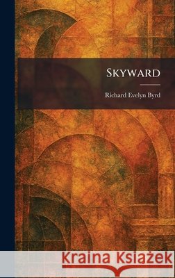 Skyward Byrd, Richard Evelyn 9781025989594 Tradd Street Press - książka