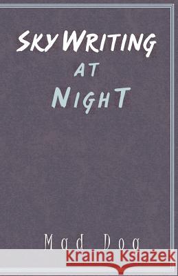Skywriting at Night Mad Dog 9780738821153 Xlibris Corporation - książka