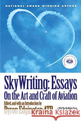 SkyWriting: Essays on the Art and Craft of Aviation Edgington, Byron 9781500331931 Createspace - książka