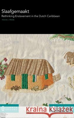 Slaafgemaakt: Rethinking Enslavement in the Dutch Caribbean Felicia J. Fricke 9780949313379 Common Ground Research Networks - książka