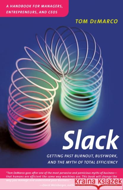 Slack: Getting Past Burnout, Busywork, and the Myth of Total Efficiency Tom DeMarco 9780767907699 Broadway Books (A Division of Bantam Doubleda - książka