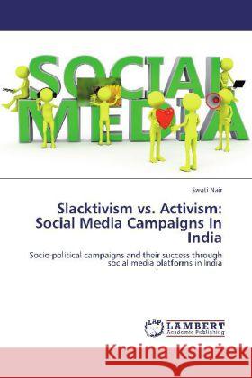 Slacktivism vs. Activism: Social Media Campaigns In India Nair, Swati 9783848432295 LAP Lambert Academic Publishing - książka