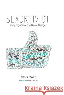 Slacktivist: Using Digital Media to Create Change Meg Cale Emma Murphy 9780692859803 Cale Creative - książka