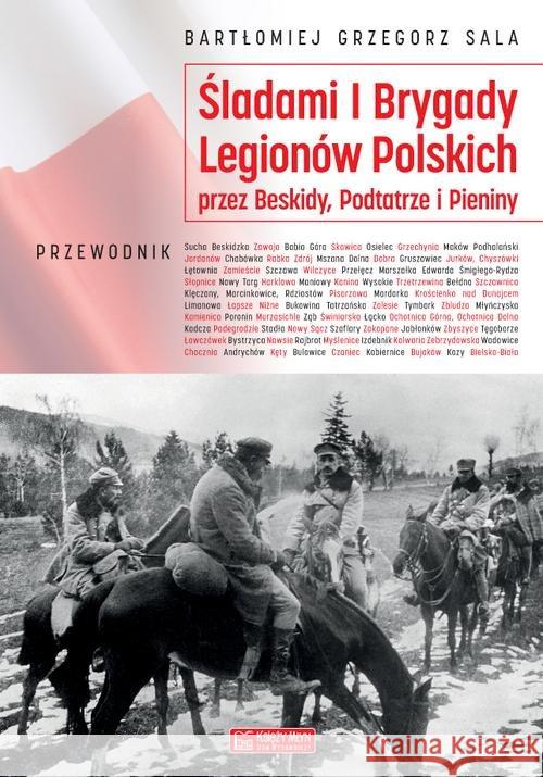 Śladami I Brygady Legionów Polskich... Sala Bartłomiej Grzegorz 9788377294321 Księży Młyn - książka