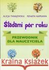 Śladami pór roku. Przewodnik dla nauczyciela Tanajewska Alicja Naprawa Renata 9788371349171 Harmonia