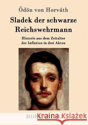 Sladek der schwarze Reichswehrmann: Historie aus dem Zeitalter der Inflation in drei Akten Ödön Von Horváth 9783861990727 Hofenberg - książka