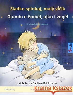 Sladko spinkaj, malý vĺčik - Gjumin e ëmbël, ujku i vogël (slovensky - albánsky): Dvojjazyčná kniha pre deti Renz, Ulrich 9783739917788 Sefa Verlag - książka