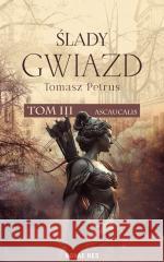 Ślady gwiazd T.3 Ascaucalis Tomasz Petrus 9788383730585 Novae Res - książka