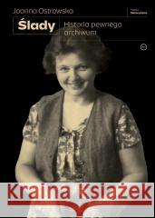Ślady. Historia pewnego archiwum Joanna Ostrowska 9788368267013 Ośrodek Myśli Politycznej - książka