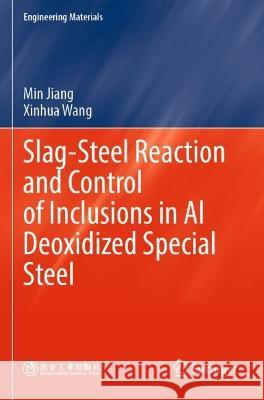 Slag-Steel Reaction and Control of Inclusions in Al Deoxidized Special Steel Min Jiang, Wang, Xinhua 9789811934650 Springer Nature Singapore - książka