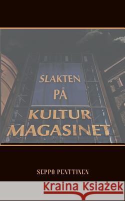 Slakten på Kulturmagasinet Seppo Penttinen 9789178514168 Books on Demand - książka