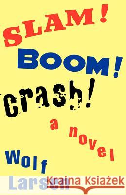 Slam ! Boom ! Crash ! Wolf Larsen 9781413459975 Xlibris Corporation - książka