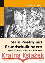 Slam Poetry mit Grundschulkindern : Kurze Texte schreiben und vortragen. 3./4. Klasse Schütz, Xochil A. 9783403231172 Persen im AAP Lehrerfachverlag - książka