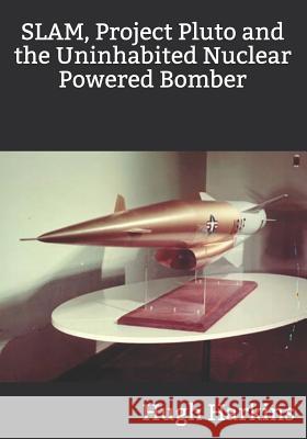 SLAM, Project Pluto and the Uninhabited Nuclear Bomber Hugh Harkins 9781903630501 Centurion Publishing - książka