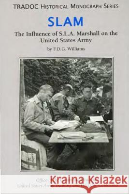 Slam: The Influence of S.L.A. Marshall on the United States Army Office of the Command Historian United S 9781508436553 Createspace - książka