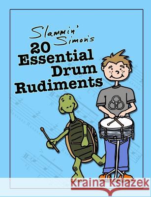 Slammin' Simon's 20 Essential Drum Rudiments Slammin' Simon Mark Powers Autumn Linde 9781981529926 Createspace Independent Publishing Platform - książka