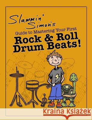 Slammin' Simon's Guide to Mastering Your First Rock & Roll Drum Beats! Slammin' Simon Mark Powers Autumn Linde 9781514158692 Createspace - książka