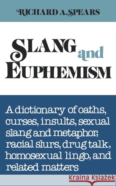 Slang and Euphemism: A Dictionary of Oaths, Curses, Insults, Sexual Slang and Metaphor, Racial Slurs, Drug Talk, Homosexual Lingo, and Rela Richard A. Spears 9780824602598 David Publishers - książka