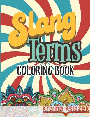 Slang Terms Coloring Book: Retro Slang Words Coloring Book for Adults Stress Relieving and Relaxation Mandala And Flower Designs Gift Activity Bo Marikz Publishing 9781697506976 Independently Published - książka