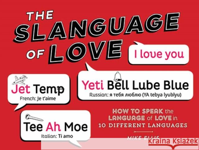 Slangauge of Love: How to Speak the Language of Love in 10 Different Languages Mike Ellis 9781423639312 Gibbs M. Smith Inc - książka