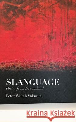 Slanguage: Poetry from Dreamland Peter Wuteh Vakunta 9789956552498 Langaa RPCID - książka