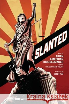 Slanted: How an Asian American Troublemaker Took on the Supreme Court Simon Tam, Ronny Chieng 9781733629119 Troublemaker Press - książka