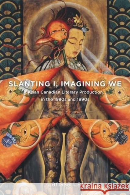 Slanting I, Imagining We: Asian Canadian Literary Production in the 1980s and 1990s Lai, Larissa 9781771120418 Wilfrid Laurier University Press - książka