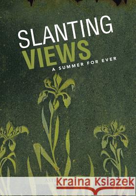 Slanting Views: A Summer for Ever Bartell, Astrid 9781491840696 Authorhouse - książka
