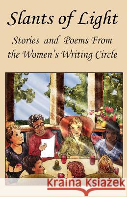 Slants Of Light: Stories and Poems From the Women's Writing Circle Monster, Jodi 9781482344509 Createspace - książka