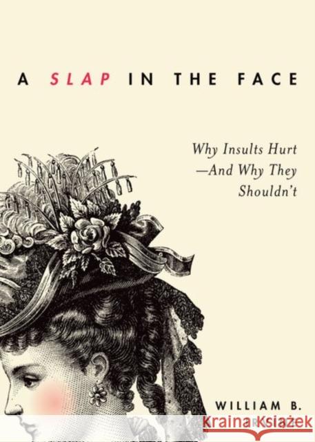 Slap in the Face: Why Insults Hurt--And Why They Shouldn't Irvine, William B. 9780190665043 Oxford University Press, USA - książka