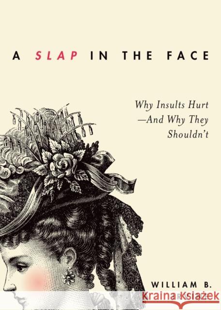 Slap in the Face: Why Insults Hurt--And Why They Shouldn't Irvine, William B. 9780199934454  - książka