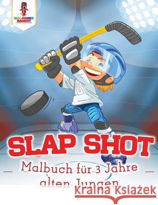 Slap Shot: Malbuch für 3 Jahre alten Jungen Coloring Bandit 9780228210689 Not Avail - książka