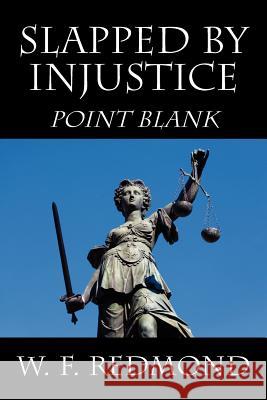 Slapped By Injustice: Point Blank Redmond, W. F. 9781432772543 Outskirts Press - książka