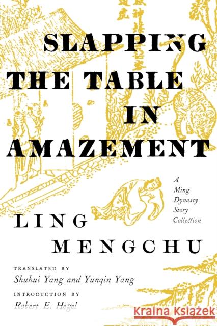 Slapping the Table in Amazement: A Ming Dynasty Story Collection Mengchu Ling Shuhui Yang Yunqin Yang 9780295742137 University of Washington Press - książka