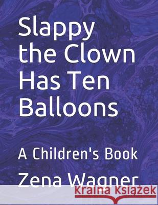 Slappy the Clown Has Ten Balloons: A Children's Book Zena Wagner 9781658719872 Independently Published - książka