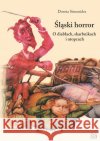 Śląski horror. O diabłach, skarbnikach i utopcach Simonides Dorota 9788362687428 Nowik