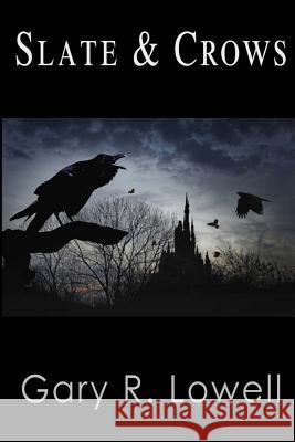 Slate and Crows Gary R. Lowell 9780692603123 Full Moon Publishing, LLC - książka
